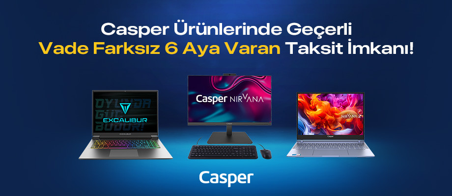 Casper Ürünlerinde Vade Farksız 6 Aya Varan Taksit İmkanı!